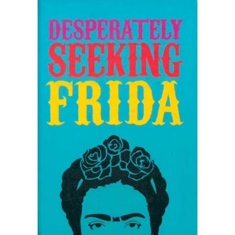 Фото Desperately Seeking Frida