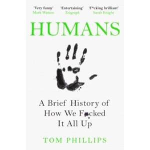 Фото Humans. A Brief History of How We F*cked It All Up