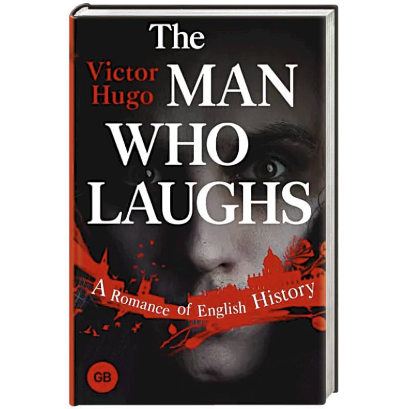 Фото The Man Who Laughs. A Romance of English History
