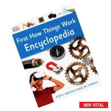 Фото First How Things Work Encyclopedia. A First Reference book for children