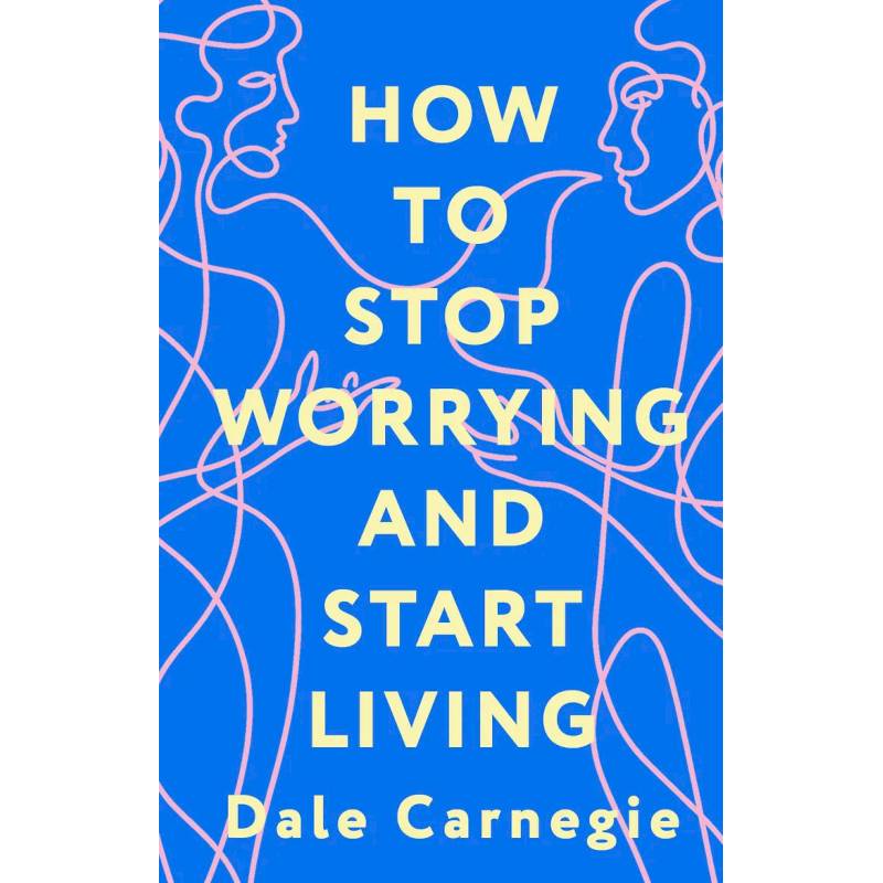 Фото How to Stop Worrying and Start Living = Как перестать беспокоиться и начать жить