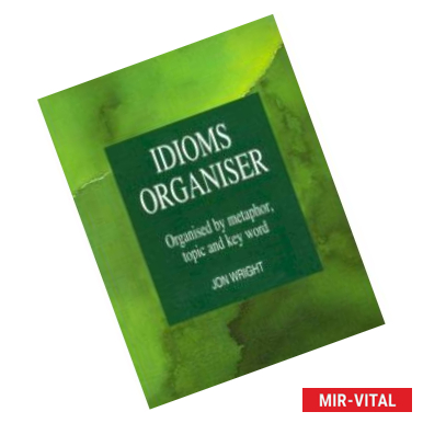 Фото Idioms Organiser. Organised by metaphor,topic and key word