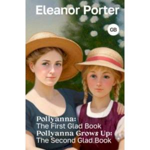 Фото Pollyanna. The First Glad Book. Pollyanna Grows Up. The Second Glad Book