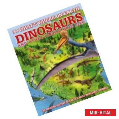 Фото What's Where on Earth. Dinosaurs and Other Prehistoric Life