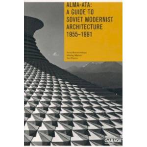 Фото Alma-Ata. A Guide to Soviet Modernist Architecture. 1955-1991