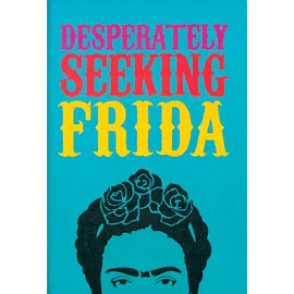 Desperately Seeking Frida