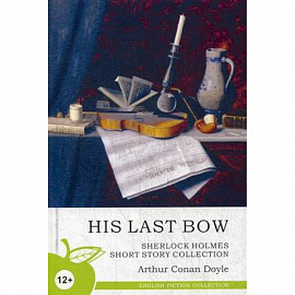 His Last Bow. Sherlock Holmes Short Story Collection