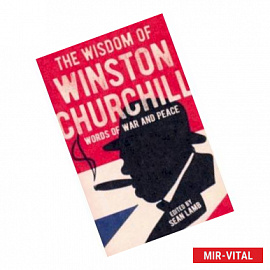 The Wisdom of Winston Churchill