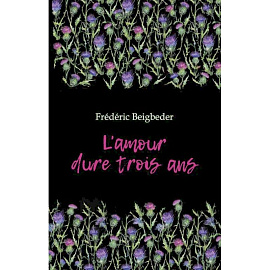  Любовь живет три года. 99 франков: книга для чтения на французском языке