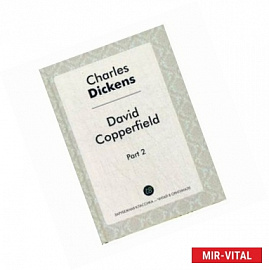 David Copperfield. Part 2 = Давид Копперфильд. Часть 2: роман в двух частях на английском языке