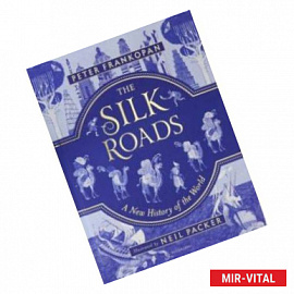 The Silk Roads: A New History of the World - Illustrated Edition