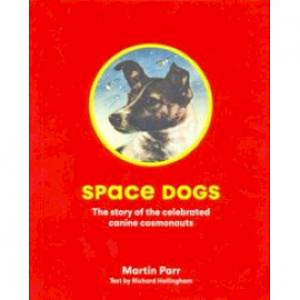 Space Dogs: The Story of the Celebrated Canine Cosmonauts