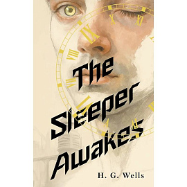 The Sleeper Awakes = Когда Спящий проснётся