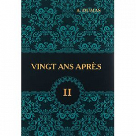 Vingt Ans Apres. Tome 2