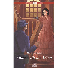 Gone with the Wind = Унесенные ветром: книга для чтения на английском языке. Уровень В2