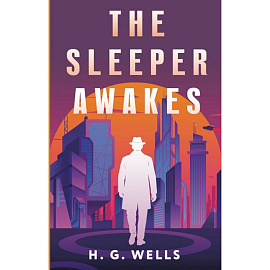 The Sleeper Awakes = Когда Спящий проснётся