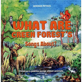 What Are Green Forest’s Songs About? Children's poems-songs about animals