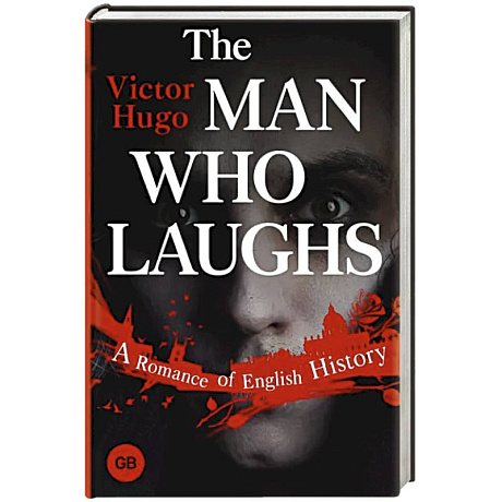 Фото The Man Who Laughs. A Romance of English History