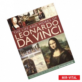 The Life and Works of Leonardo Da Vinci